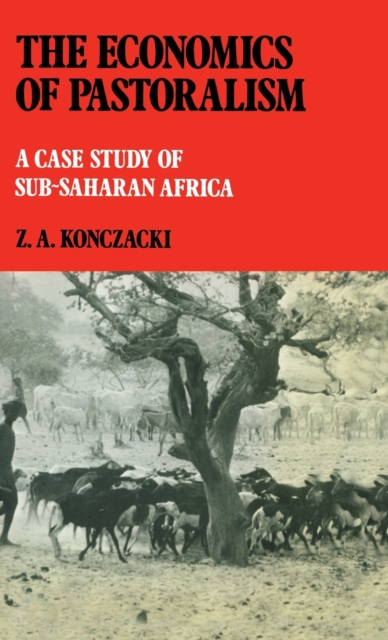 The Economics of Pastoralism : A Case Study of Sub-Saharan Africa, Hardback Book