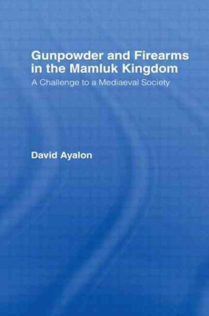 Gunpowder and Firearms in the Mamluk Kingdom : A Challenge to Medieval Society (1956), Hardback Book