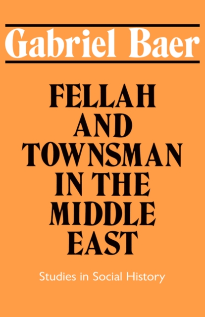 Fellah and Townsman in the Middle East : Studies in Social History, Paperback / softback Book