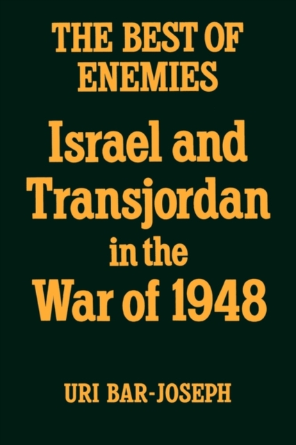 The Best of Enemies : Israel and Transjordan in the War of 1948, Paperback / softback Book