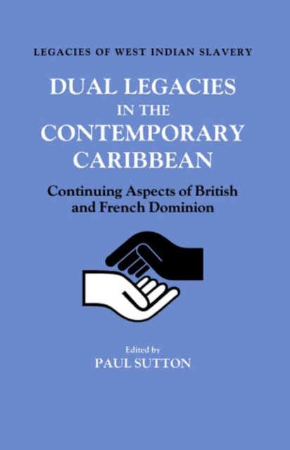 Dual Legacies in the Contemporary Caribbean : Continuing Aspects of British and French Dominion, Paperback / softback Book