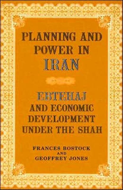 Planning and Power in Iran : Ebtehaj and Economic Development Under the Shah, Hardback Book
