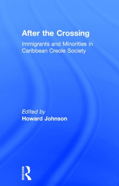 After the Crossing : Immigrants and Minorities in Caribbean Creole Society, Hardback Book