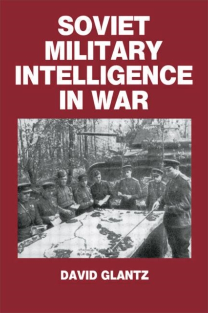 Soviet Military Intelligence in War, Hardback Book