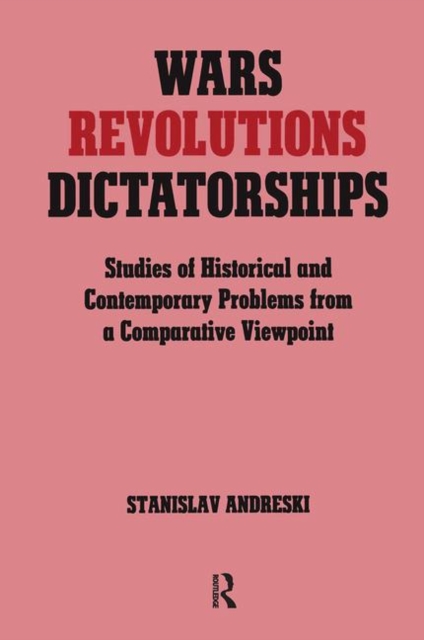 Wars, Revolutions and Dictatorships : Studies of Historical and Contemporary Problems from a Comparative Viewpoint, Hardback Book