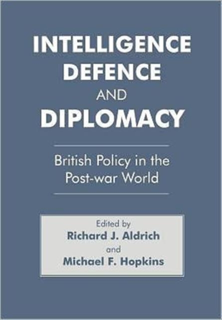 Intelligence, Defence and Diplomacy : British Policy in the Post-War World, Hardback Book