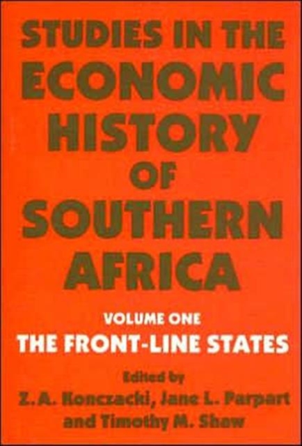 Studies in the Economic History of Southern Africa : Volume 1: The Front Line states, Paperback / softback Book