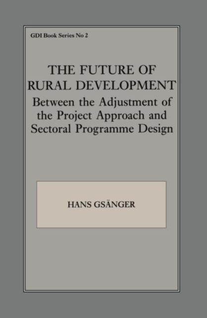 The Future of Rural Development : Between the Adjustment of the Project Approach and Sectoral Programme Desig, Paperback / softback Book