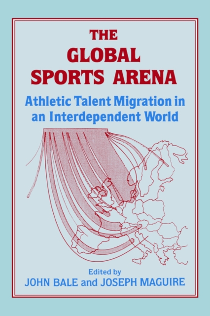 The Global Sports Arena : Athletic Talent Migration in an Interpendent World, Paperback / softback Book