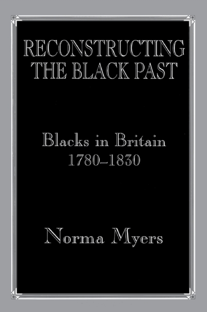 Reconstructing the Black Past : Blacks in Britain 1780-1830, Paperback / softback Book