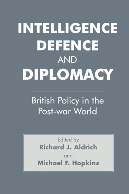 Intelligence, Defence and Diplomacy : British Policy in the Post-War World, Paperback / softback Book