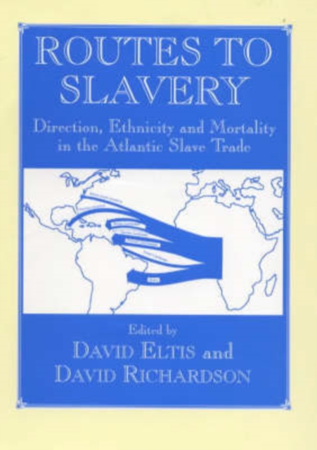 Routes to Slavery : Direction, Ethnicity and Mortality in the Transatlantic Slave Trade, Paperback / softback Book