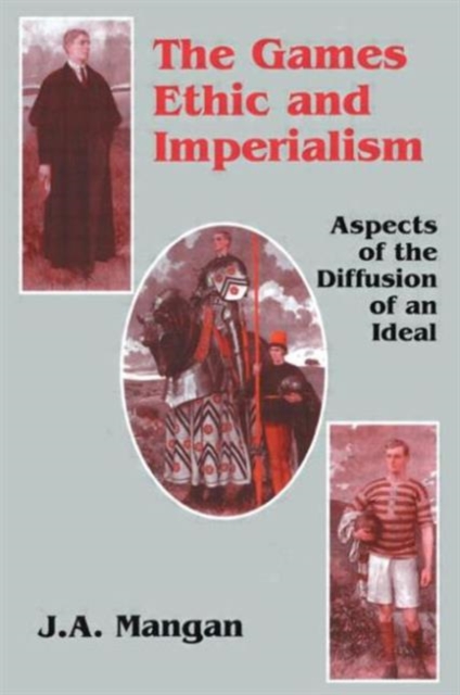 The Games Ethic and Imperialism : Aspects of the Diffusion of an Ideal, Paperback / softback Book