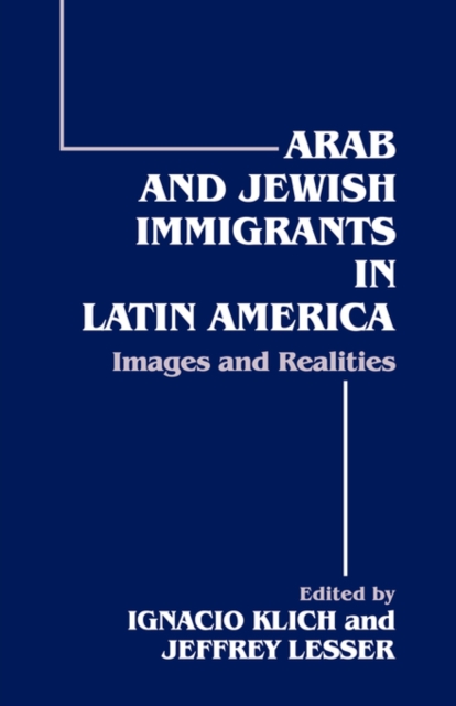 Arab and Jewish Immigrants in Latin America : Images and Realities, Paperback / softback Book