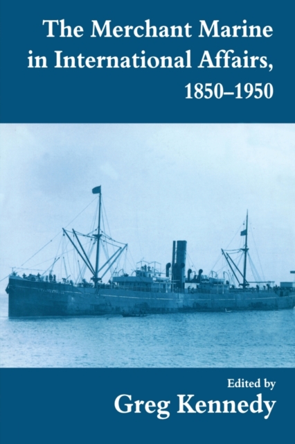 The Merchant Marine in International Affairs, 1850-1950, Paperback / softback Book