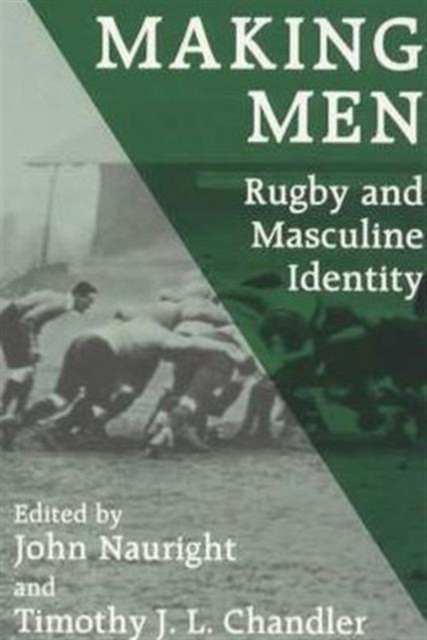 Making Men: Rugby and Masculine Identity, Hardback Book