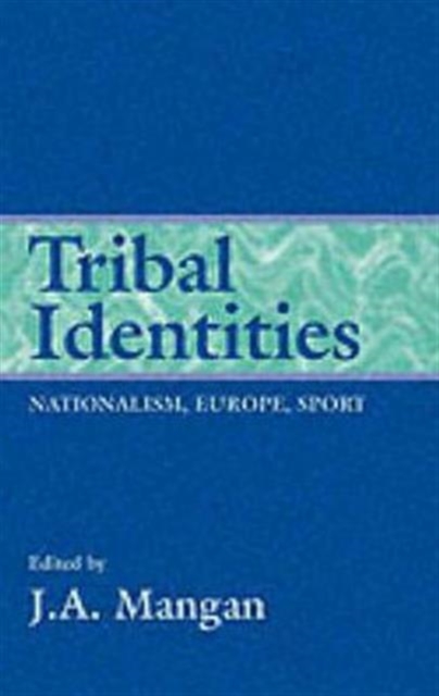 Tribal Identities : Nationalism, Europe, Sport, Hardback Book