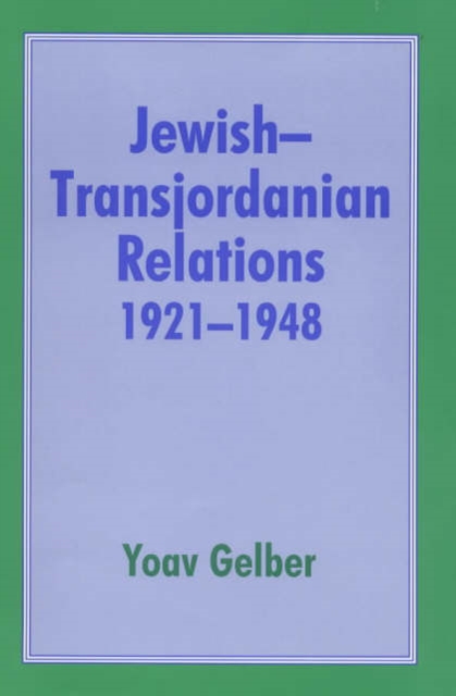 Jewish-Transjordanian Relations 1921-1948 : Alliance of Bars Sinister, Hardback Book