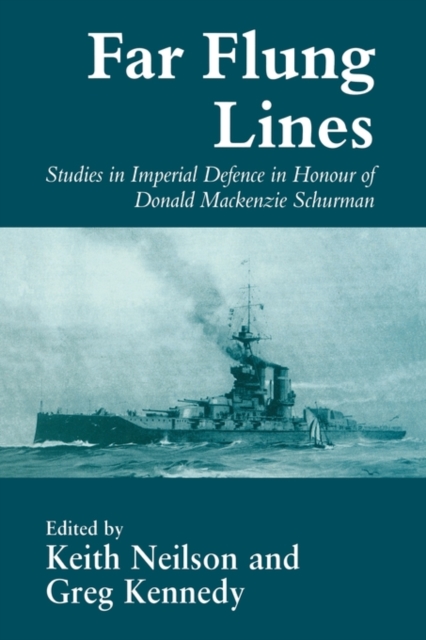 Far-flung Lines : Studies in Imperial Defence in Honour of Donald Mackenzie Schurman, Hardback Book