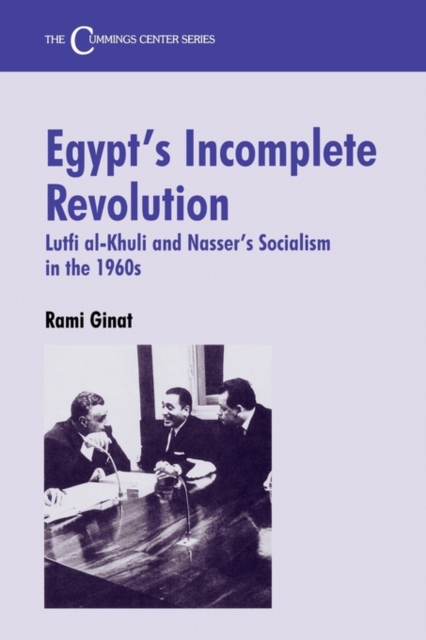 Egypt's Incomplete Revolution : Lutfi al-Khuli and Nasser's Socialism in the 1960s, Hardback Book