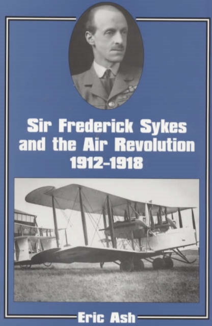 Sir Frederick Sykes and the Air Revolution 1912-1918, Hardback Book