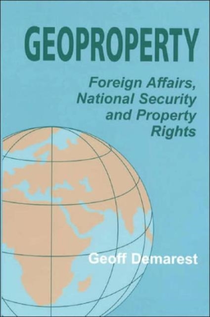 Geoproperty : Foreign Affairs, National Security and Property Rights, Hardback Book