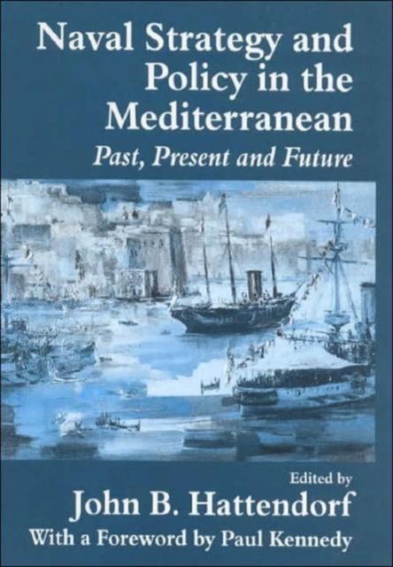 Naval Policy and Strategy in the Mediterranean : Past, Present and Future, Hardback Book