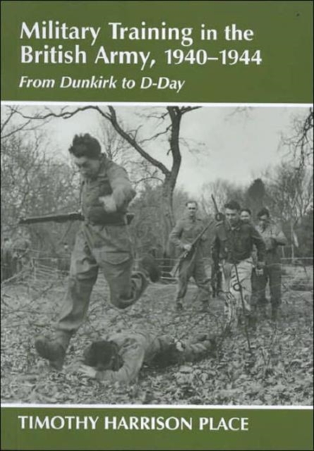 Military Training in the British Army, 1940-1944 : From Dunkirk to D-Day, Hardback Book
