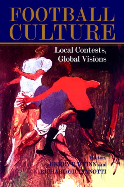 Football Culture : Local Conflicts, Global Visions, Hardback Book