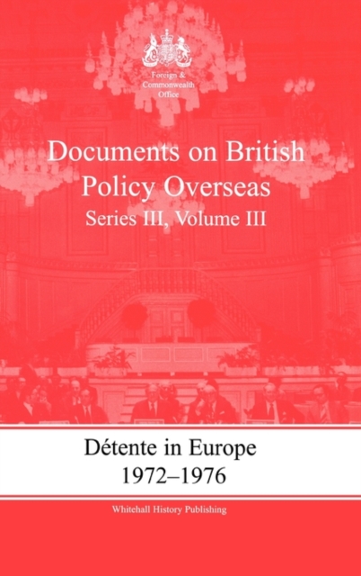 Detente in Europe, 1972-1976 : Documents on British Policy Overseas, Series III, Volume III, Hardback Book