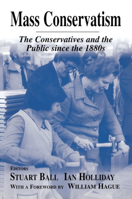 Mass Conservatism : The Conservatives and the Public since the 1880s, Hardback Book