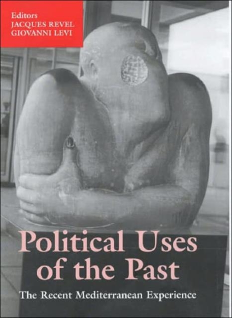 Political Uses of the Past : The Recent Mediterranean Experiences, Hardback Book