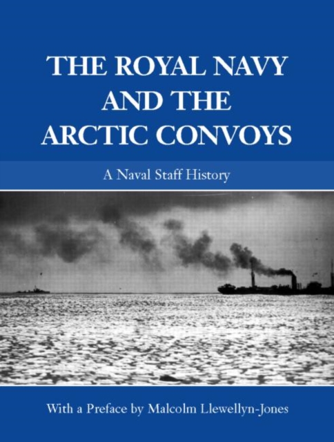 The Royal Navy and the Arctic Convoys : A Naval Staff History, Hardback Book