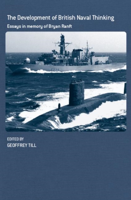 The Development of British Naval Thinking : Essays in Memory of Bryan Ranft, Hardback Book
