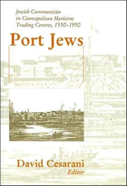 Port Jews : Jewish Communities in Cosmopolitan Maritime Trading Centres, 1550-1950, Hardback Book