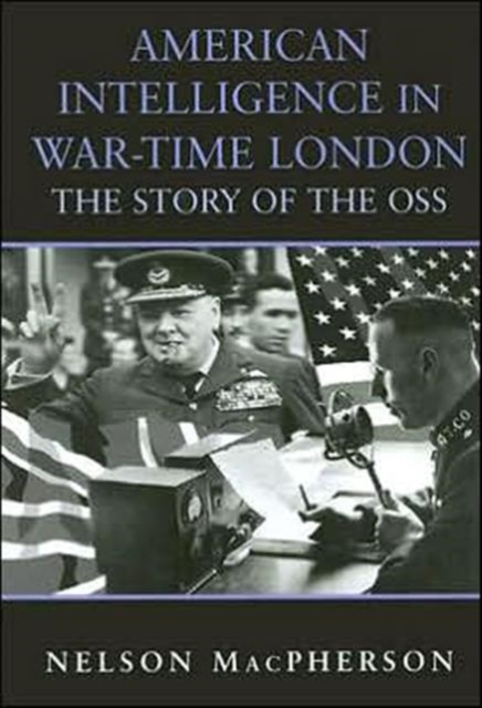 American Intelligence in War-time London : The Story of the OSS, Hardback Book