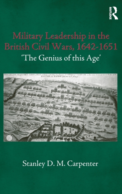 Military Leadership in the British Civil Wars, 1642-1651 : 'The Genius of this Age', Hardback Book