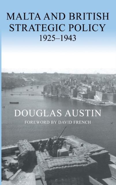 Malta and British Strategic Policy, 1925-43, Hardback Book