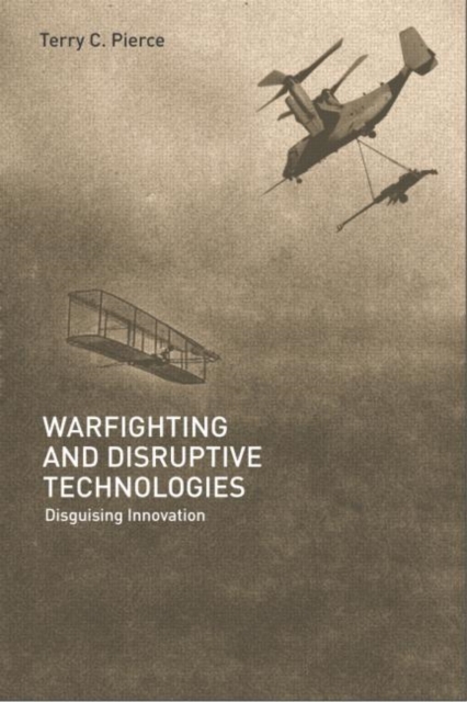 Warfighting and Disruptive Technologies : Disguising Innovation, Hardback Book