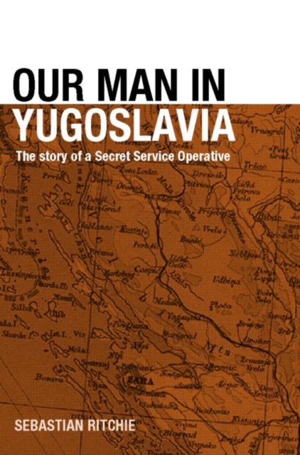 Our Man in Yugoslavia : The Story of a Secret Service Operative, Hardback Book