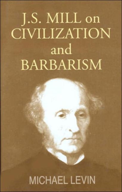 Mill on Civilization and Barbarism, Hardback Book