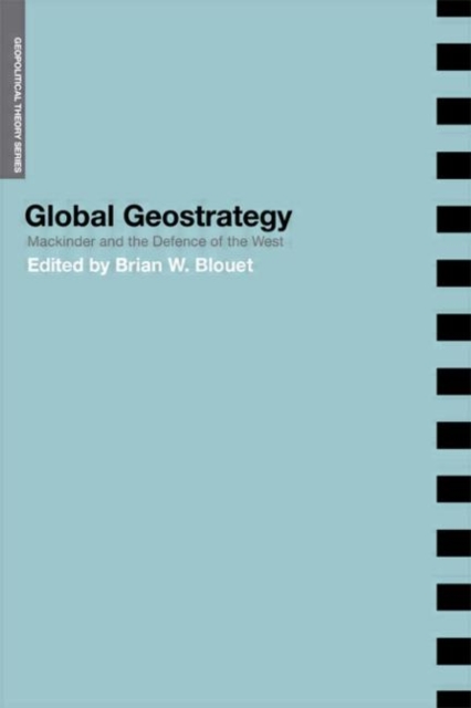 Global Geostrategy : Mackinder and the Defence of the West, Hardback Book