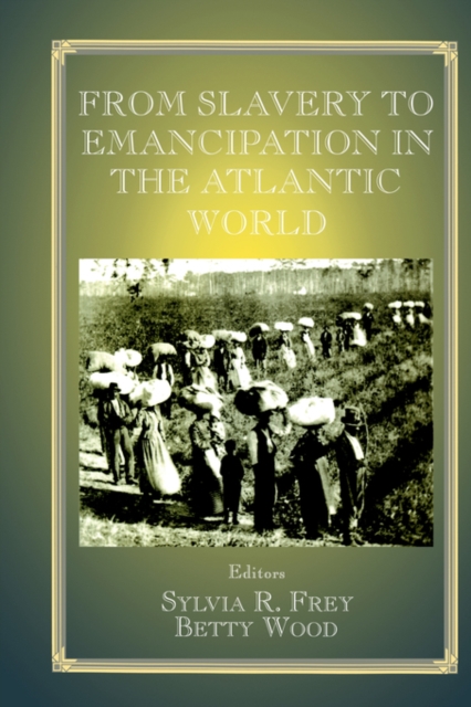 From Slavery to Emancipation in the Atlantic World, Paperback / softback Book