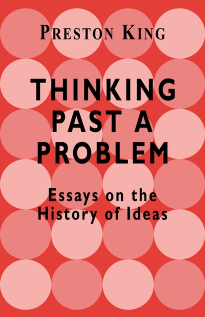 Thinking Past a Problem : Essays on the History of Ideas, Paperback / softback Book
