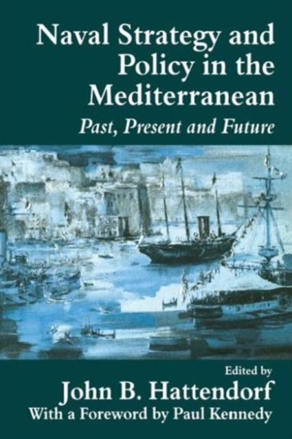 Naval Policy and Strategy in the Mediterranean : Past, Present and Future, Paperback / softback Book