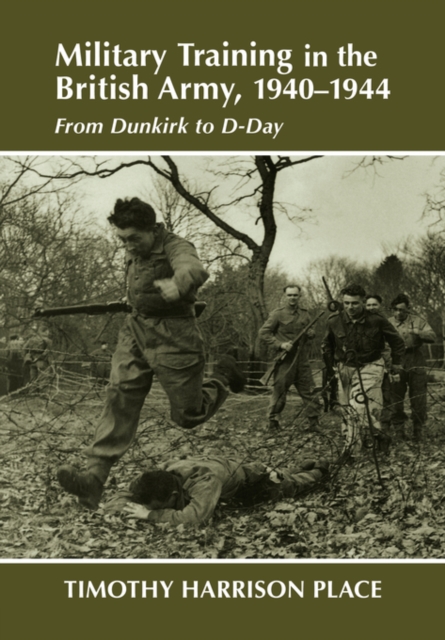 Military Training in the British Army, 1940-1944 : From Dunkirk to D-Day, Paperback / softback Book