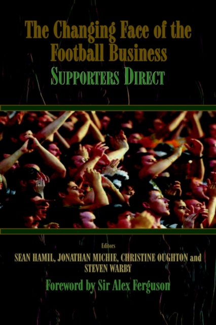 The Changing Face of the Football Business : Supporters Direct, Paperback / softback Book