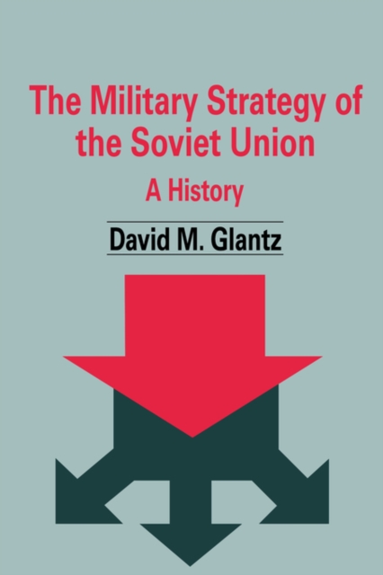The Military Strategy of the Soviet Union : A History, Paperback / softback Book