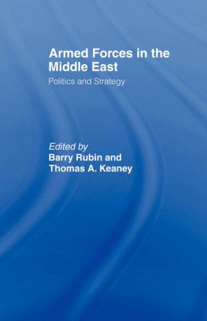 Armed Forces in the Middle East : Politics and Strategy, Paperback / softback Book