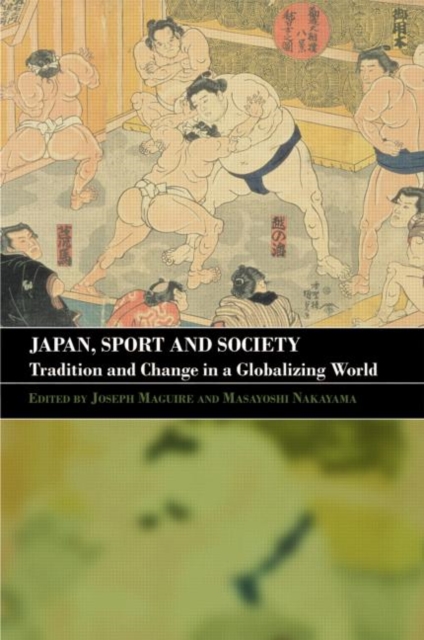 Japan, Sport and Society : Tradition and Change in a Globalizing World, Paperback / softback Book
